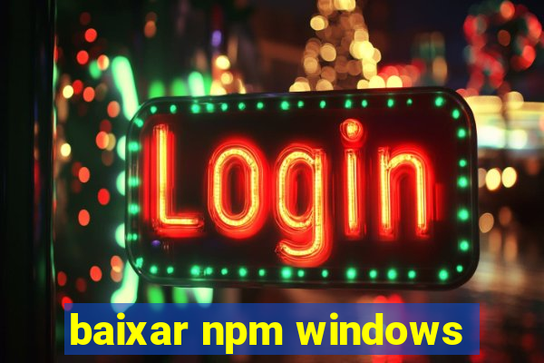 baixar npm windows